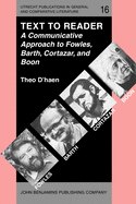 Text to Reader: A Communicative Approach to Fowles, Barth, Cortazar, and Boon