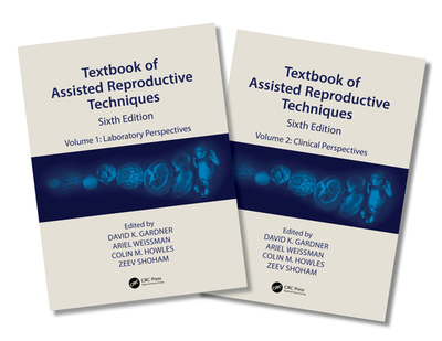 Textbook of Assisted Reproductive Techniques: Two Volume Set - Gardner, David K (Editor), and Weissman, Ariel (Editor), and Howles, Colin M (Editor)