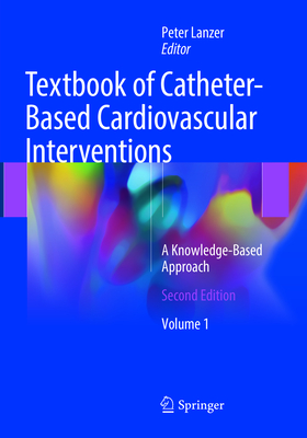 Textbook of Catheter-Based Cardiovascular Interventions: A Knowledge-Based Approach - Lanzer, Peter (Editor)
