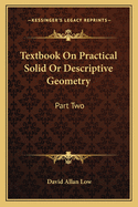 Textbook On Practical Solid Or Descriptive Geometry: Part Two