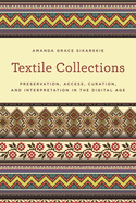 Textile Collections: Preservation, Access, Curation, and Interpretation in the Digital Age