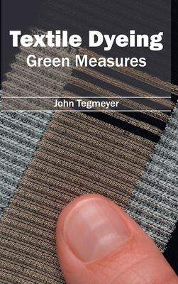 Textile Dyeing: Green Measures - Tegmeyer, John (Editor)