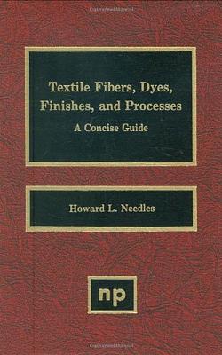 Textile Fibers, Dyes, Finishes and Processes: A Concise Guide - Needles, Howard L