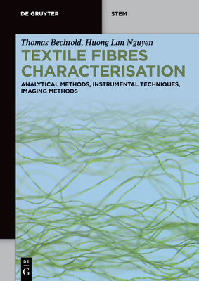 Textile Fibres Characterisation: Analytical Methods, Instrumental Techniques, Imaging Methods - Bechtold, Thomas, and Nguyen, Huong Lan