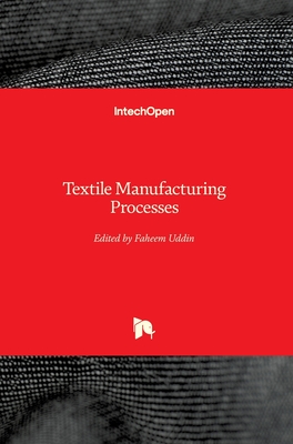 Textile Manufacturing Processes - Uddin, Faheem (Editor)