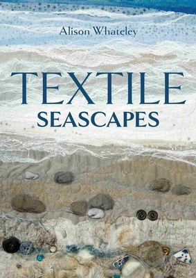 Textile Seascapes - Whateley, Alison