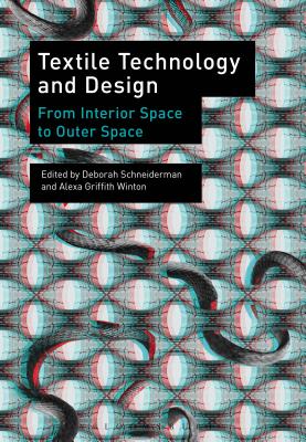 Textile Technology and Design: From Interior Space to Outer Space - Schneiderman, Deborah (Editor), and Winton, Alexa Griffith (Editor)