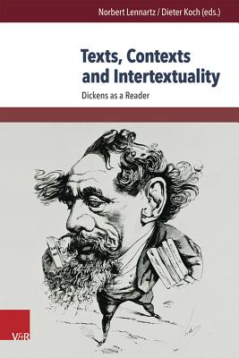 Texts, Contexts and Intertextuality: Dickens as a Reader - Korte, Barbara (Contributions by), and Orestano, Francesca, Prof. (Contributions by), and Vita, Paul, Dr. (Contributions by)