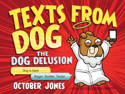 Texts From Dog: The Dog Delusion - Jones, October