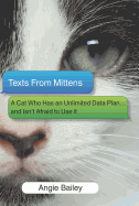 Texts from Mittens: A Cat Who Has an Unlimited Data Plan...and Isn't Afraid to Use It
