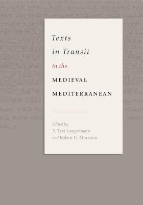 Texts in Transit in the Medieval Mediterranean - Langermann, Y Tzvi (Editor), and Morrison, Robert G, Professor (Editor)
