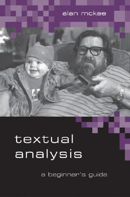 Textual Analysis: A Beginner's Guide - McKee, Alan