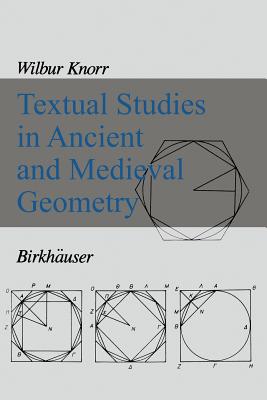 Textual Studies in Ancient and Medieval Geometry - Knorr, W R