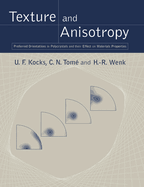 Texture and Anisotropy: Preferred Orientations in Polycrystals and Their Effect on Materials Properties