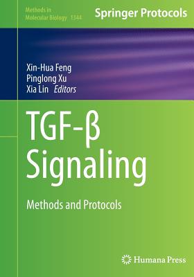 Tgf-  Signaling: Methods and Protocols - Feng, Xin-Hua (Editor), and Xu, Pinglong (Editor), and Lin, Xia (Editor)