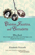 Th�r�se, Faustina, and Bernadette