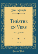 Th?atre En Vers, Vol. 4: Don Quichotte (Classic Reprint)