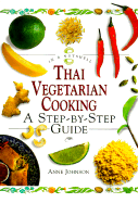 Thai Vegetarian Cooking: A Step-By-Step Guide - Johnson, Anne
