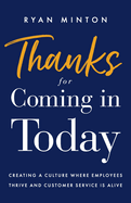Thanks for Coming in Today: Creating a Culture Where Employees Thrive & Customer Service is Alive