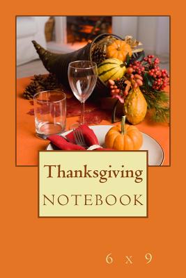 Thanksgiving Notebook: 6 x 9 - Foster, R J, and Foster, Richard B