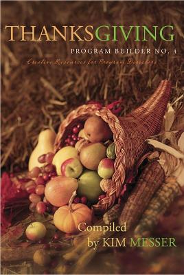 Thanksgiving Program Builder No. 4: Creative Resources for Program Directors - Messer, Kimberly