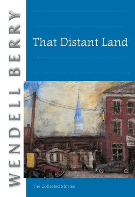 That Distant Land: The Collected Stories - Berry, Wendell