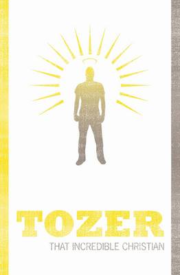 That Incredible Christian - Tozer, Aw