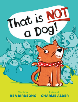 That Is Not a Dog! - Birdsong, Bea