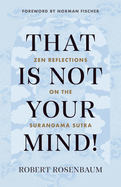 That Is Not Your Mind!: Zen Reflections on the Surangama Sutra