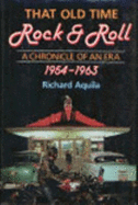 That Old Time Rock & Roll: A Chronicle of an Era, 1954-1963