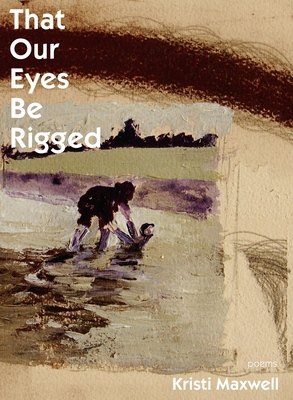 That Our Eyes Be Rigged - Maxwell, Kristi
