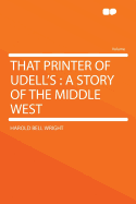 That Printer of Udell's: A Story of the Middle West