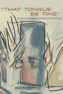 That Tongue Be Time: Norma Cole and a Continuous Making