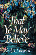 That Ye May Believe