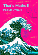 That's Maths III: Elegant Abstractions and Eclectic Applications