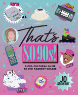 That's So 90s!: A Pop Cultural Guide to the Best Decade
