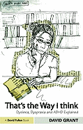 That's the Way I Think: Dyslexia, Dyspraxia and ADHD Explained