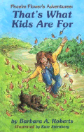 That's What Kids Are for: Phoebe Flower's Adventures
