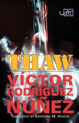 Thaw - Rodriguez Nunez, Victor, and Hedeen, Katherine M. (Translated by), and Nunez, Victor Rodriques