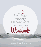 The 10 Best-Ever Anxiety Management Techniques Workbook