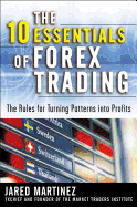 The 10 Essentials of Forex Trading: The Rules for Turning Trading Patterns Into Profit