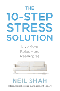 The 10-Step Stress Solution: Live More, Relax More, Reenergize