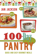 The 100-Day Pantry: 100 Quick and Easy Gourmet Meals