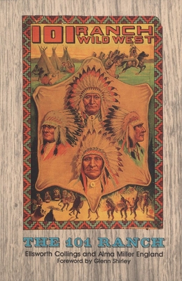 The 101 Ranch - Collings, Ellsworth, and England, Alma Miller, and Shirley, Glenn (Foreword by)