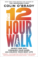 The 12-Hour Walk: Invest One Day, Conquer Your Mind, and Unlock Your Best Life