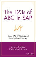 The 123s of ABC in SAP: Using SAP R/3 to Support Activity-Based Costing