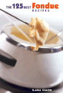 The 125 Best Fondue Recipes