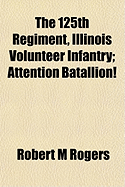 The 125th Regiment, Illinois Volunteer Infantry: Attention Batallion!