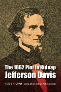 The 1862 Plot to Kidnap Jefferson Davis