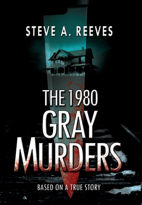 The 1980 Gray Murders - Reeves, Steve A, and Moran, Bruce (Cover design by)